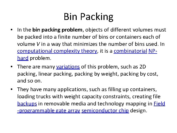 Bin Packing • In the bin packing problem, objects of different volumes must be