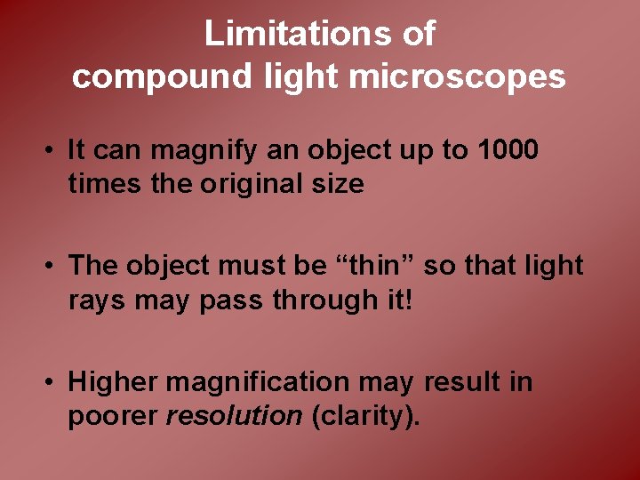 Limitations of compound light microscopes • It can magnify an object up to 1000