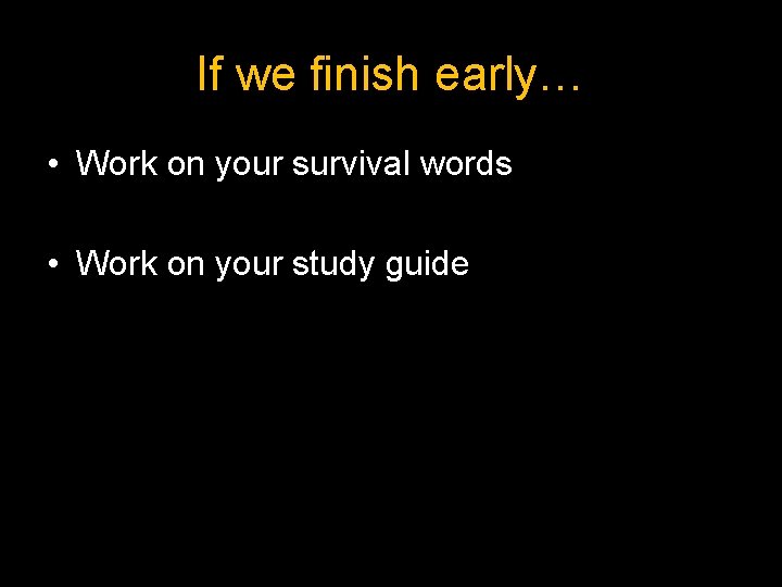 If we finish early… • Work on your survival words • Work on your