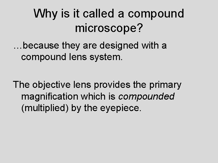 Why is it called a compound microscope? …because they are designed with a compound