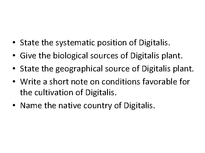 State the systematic position of Digitalis. Give the biological sources of Digitalis plant. State