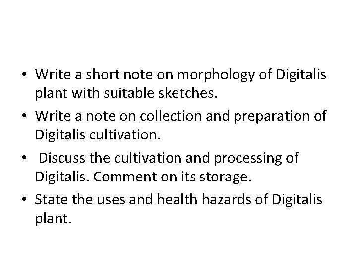  • Write a short note on morphology of Digitalis plant with suitable sketches.