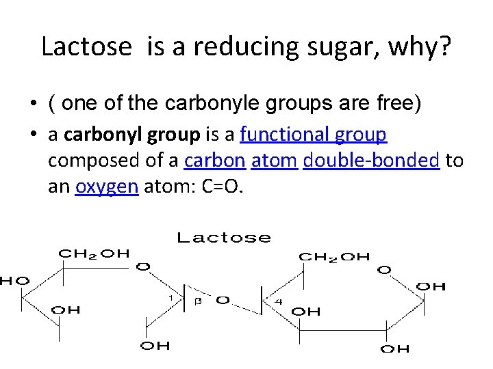 Lactose is a reducing sugar, why? • ( one of the carbonyle groups are
