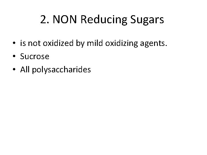 2. NON Reducing Sugars • is not oxidized by mild oxidizing agents. • Sucrose