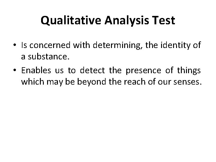 Qualitative Analysis Test • Is concerned with determining, the identity of a substance. •