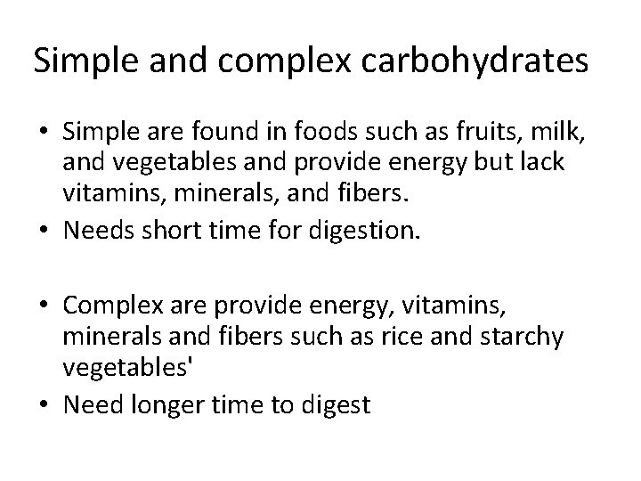 Simple and complex carbohydrates • Simple are found in foods such as fruits, milk,