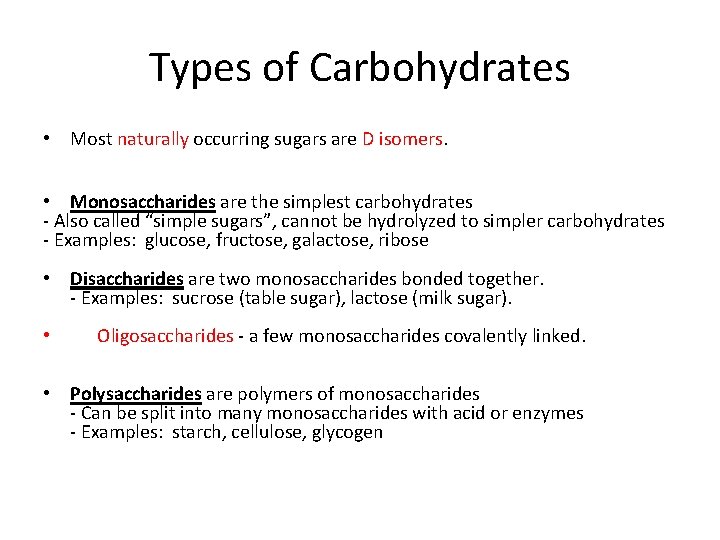 Types of Carbohydrates • Most naturally occurring sugars are D isomers. • Monosaccharides are