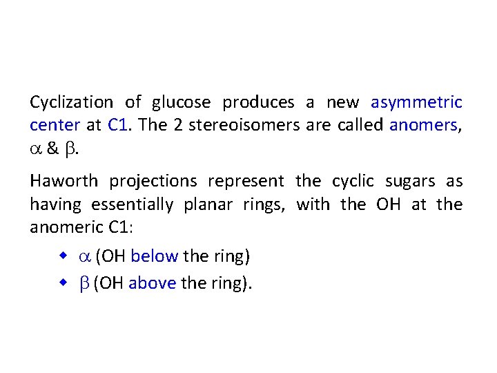 Cyclization of glucose produces a new asymmetric center at C 1. The 2 stereoisomers