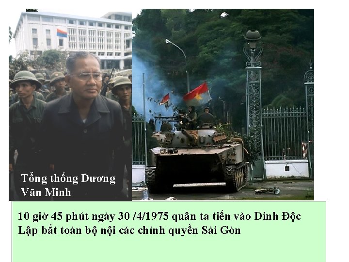 Tổng thống Dương Văn Minh 10 giờ 45 phút ngày 30 /4/1975 quân ta