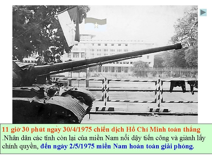 11 giờ 30 phút nga y 30/4/1975 chiến dịch Hồ Chí Minh toàn thắng.