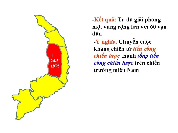 424/3/ 1975 -Kết quả: Ta đã giải phóng một vùng rộng lớn với 60