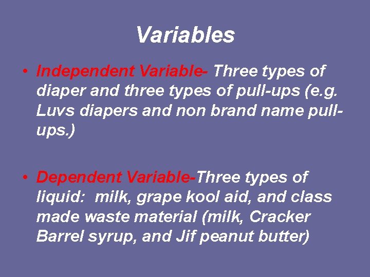 Variables • Independent Variable- Three types of diaper and three types of pull-ups (e.