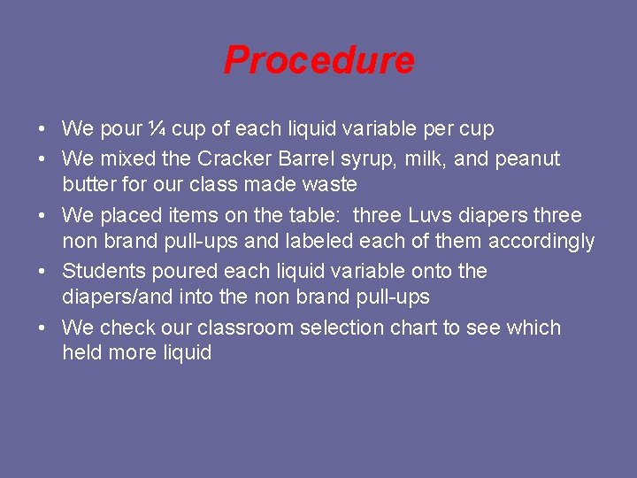 Procedure • We pour ¼ cup of each liquid variable per cup • We