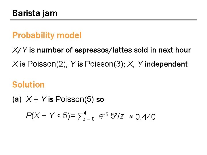 Barista jam Probability model X/Y is number of espressos/lattes sold in next hour X