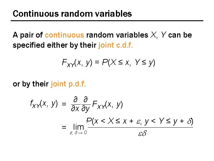 Continuous random variables A pair of continuous random variables X, Y can be specified