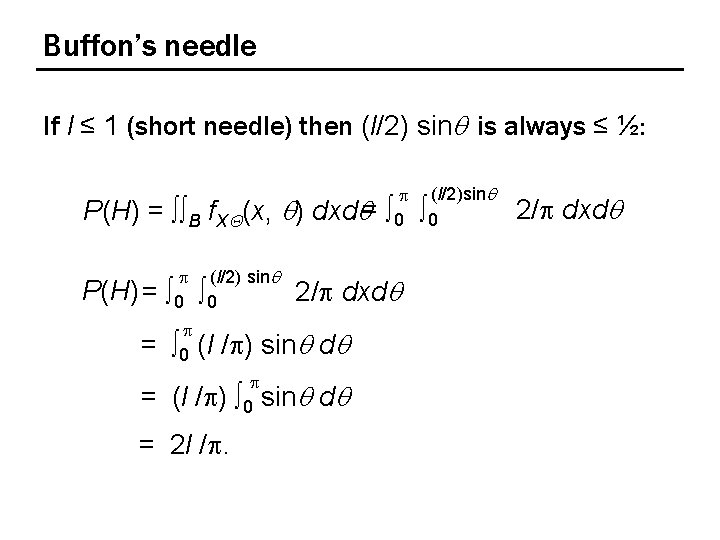 Buffon’s needle If l ≤ 1 (short needle) then (l/2) sinq is always ≤