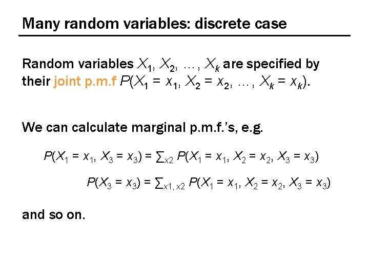 Many random variables: discrete case Random variables X 1, X 2, …, Xk are