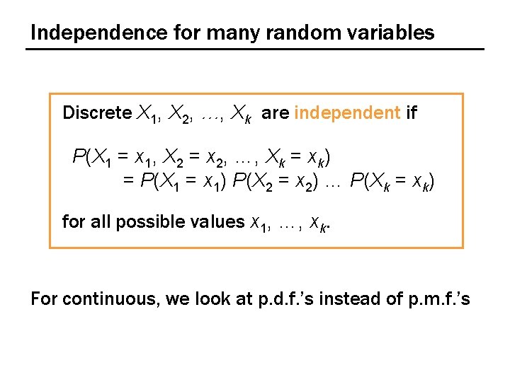 Independence for many random variables Discrete X 1, X 2, …, Xk are independent