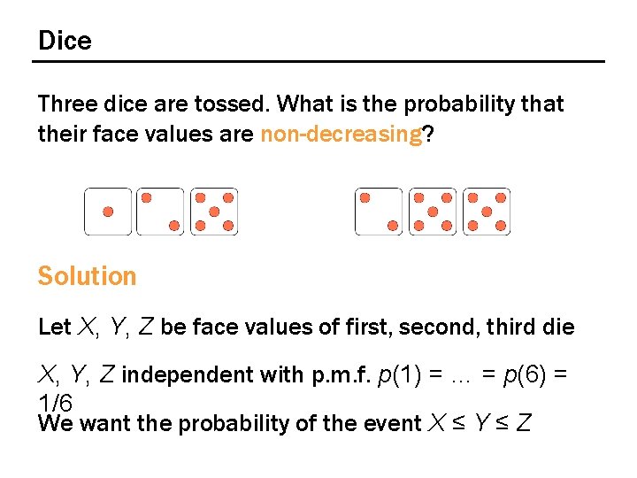 Dice Three dice are tossed. What is the probability that their face values are