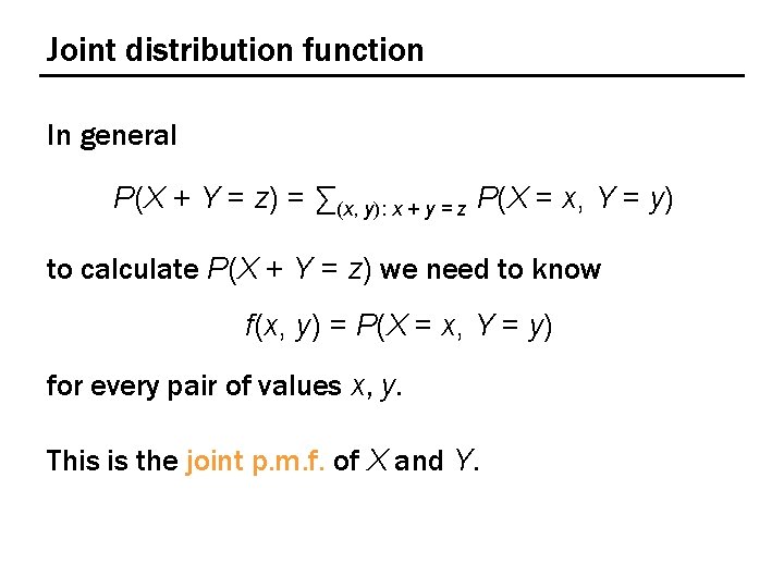 Joint distribution function In general P(X + Y = z) = ∑(x, y): x