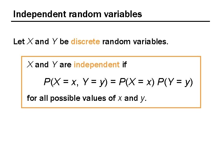 Independent random variables Let X and Y be discrete random variables. X and Y