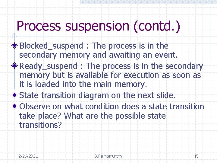 Process suspension (contd. ) Blocked_suspend : The process is in the secondary memory and