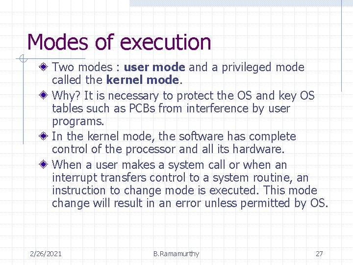 Modes of execution Two modes : user mode and a privileged mode called the