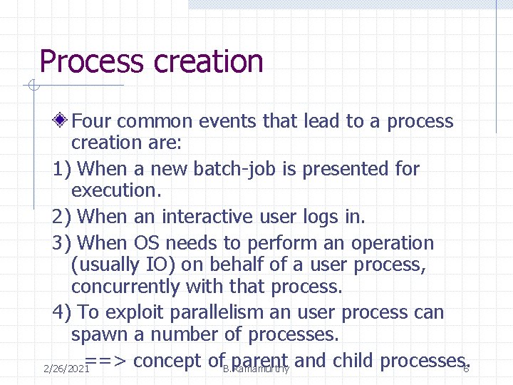 Process creation Four common events that lead to a process creation are: 1) When