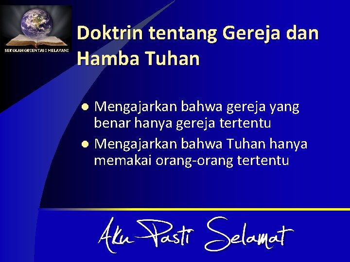 SEKOLAH ORIENTASI MELAYANI Doktrin tentang Gereja dan Hamba Tuhan Mengajarkan bahwa gereja yang benar