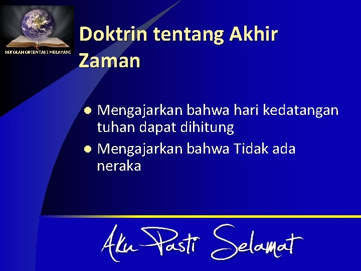 SEKOLAH ORIENTASI MELAYANI Doktrin tentang Akhir Zaman Mengajarkan bahwa hari kedatangan tuhan dapat dihitung