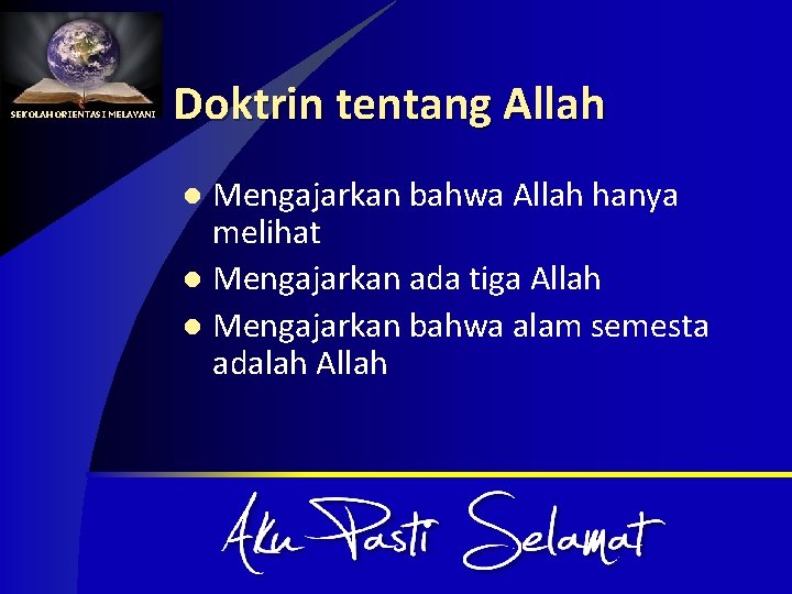 SEKOLAH ORIENTASI MELAYANI Doktrin tentang Allah Mengajarkan bahwa Allah hanya melihat l Mengajarkan ada