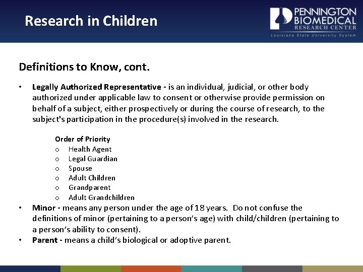 Research in Children Definitions to Know, cont. • • • Legally Authorized Representative -