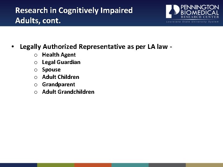 Research in Cognitively Impaired Adults, cont. • Legally Authorized Representative as per LA law