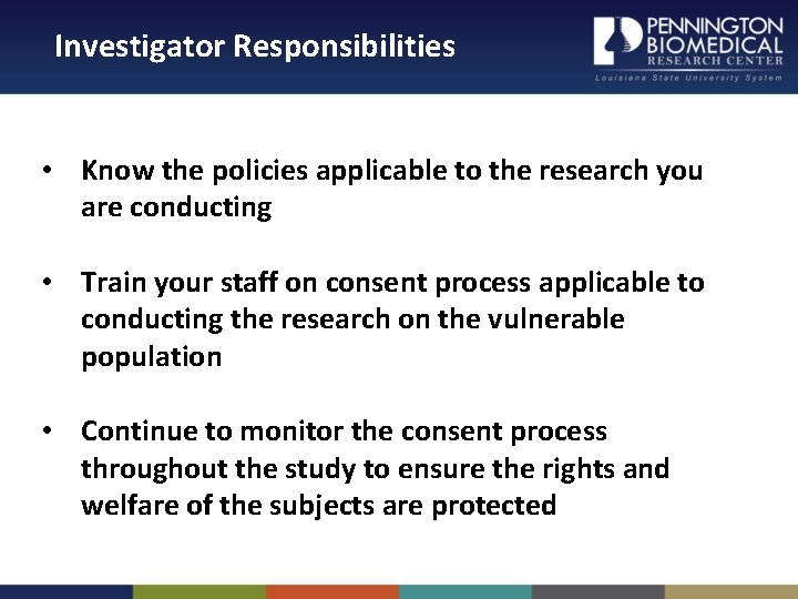 Investigator Responsibilities • Know the policies applicable to the research you are conducting •