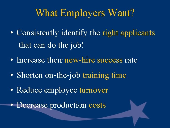What Employers Want? • Consistently identify the right applicants that can do the job!