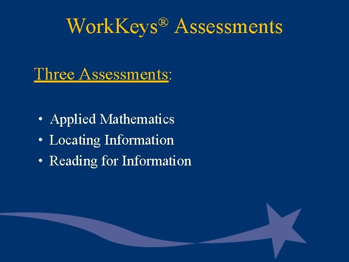 Work. Keys® Assessments Three Assessments: • Applied Mathematics • Locating Information • Reading for