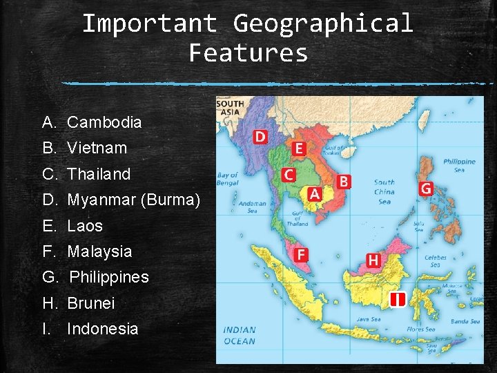 Important Geographical Features A. Cambodia B. Vietnam C. Thailand D. Myanmar (Burma) E. Laos