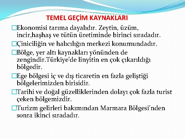 TEMEL GEÇİM KAYNAKLARI �Ekonomisi tarıma dayalıdır. Zeytin, üzüm, incir, haşhaş ve tütün üretiminde birinci