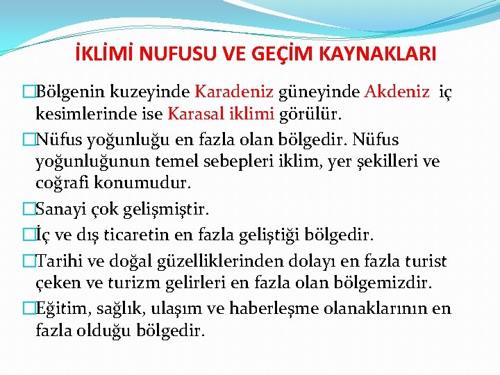 İKLİMİ NUFUSU VE GEÇİM KAYNAKLARI �Bölgenin kuzeyinde Karadeniz güneyinde Akdeniz iç kesimlerinde ise Karasal