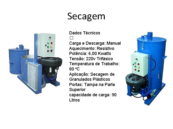 Secagem Dados Técnicos � Carga e Descarga: Manual Aquecimento: Resistivo Potência: 6, 00 Kwatts