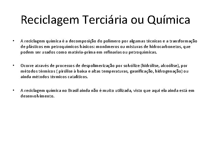 Reciclagem Terciária ou Química • A reciclagem química é a decomposição do polímero por