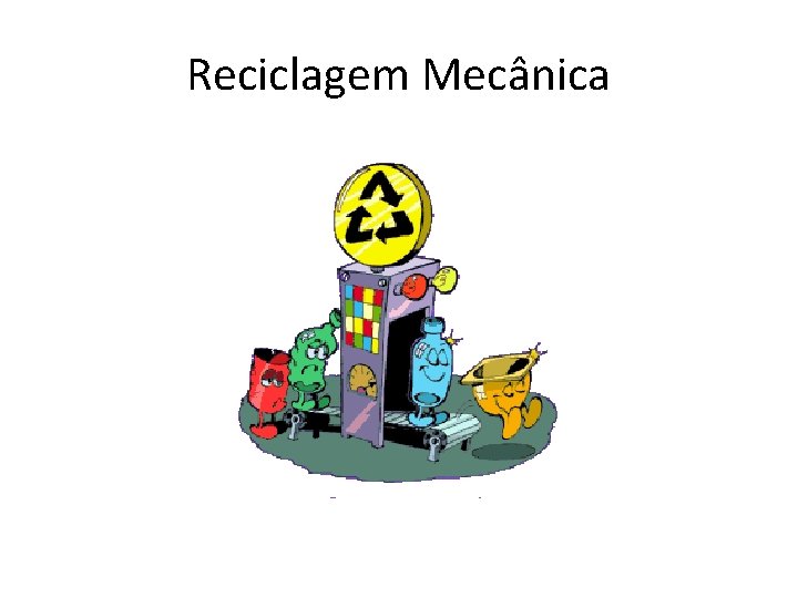 Reciclagem Mecânica 