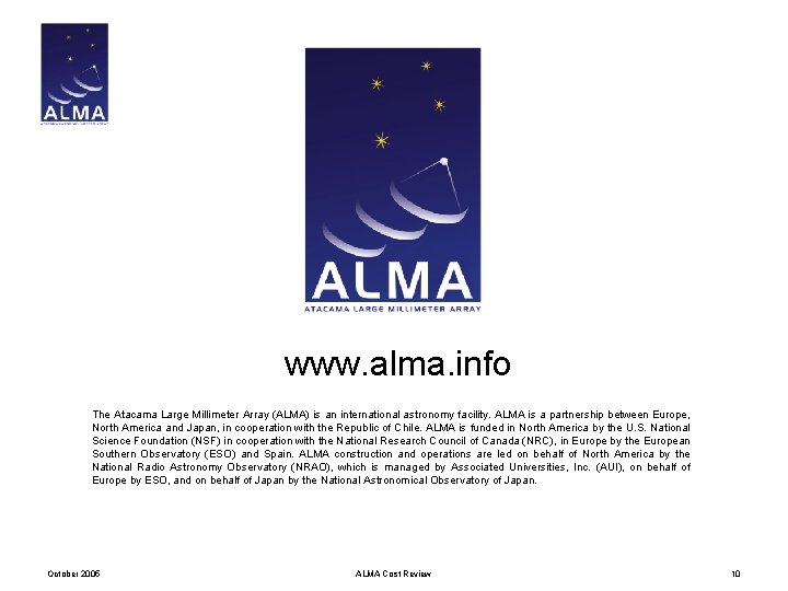 www. alma. info The Atacama Large Millimeter Array (ALMA) is an international astronomy facility.