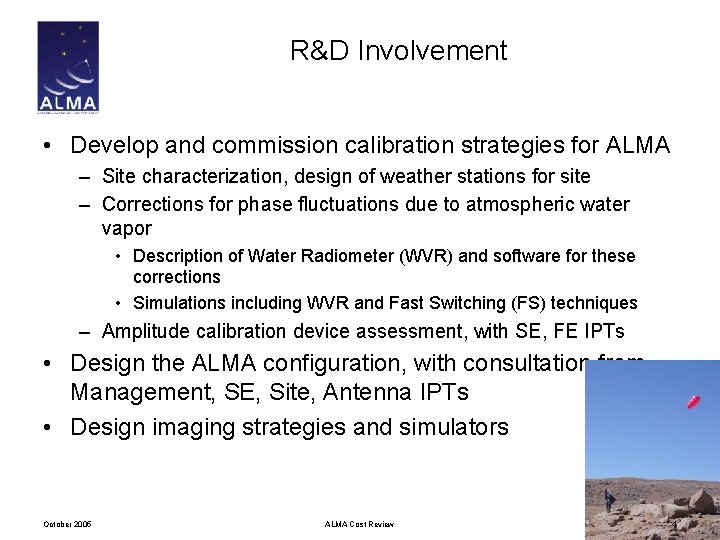 R&D Involvement • Develop and commission calibration strategies for ALMA – Site characterization, design