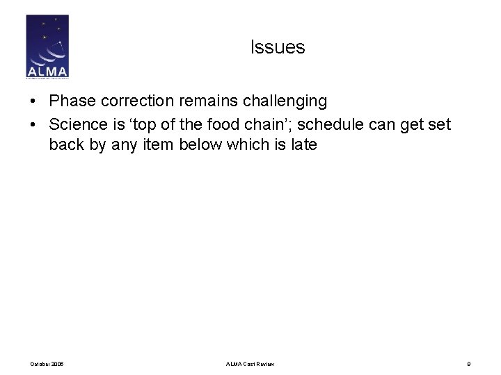 Issues • Phase correction remains challenging • Science is ‘top of the food chain’;