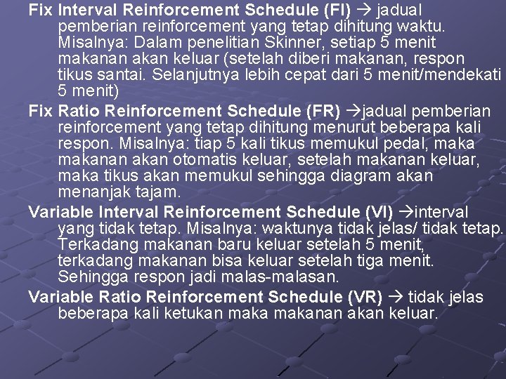 Fix Interval Reinforcement Schedule (FI) jadual pemberian reinforcement yang tetap dihitung waktu. Misalnya: Dalam