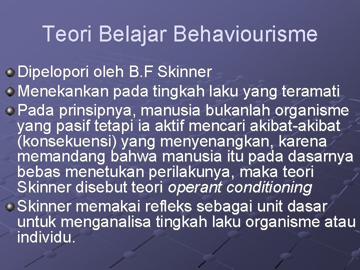 Teori Belajar Behaviourisme Dipelopori oleh B. F Skinner Menekankan pada tingkah laku yang teramati