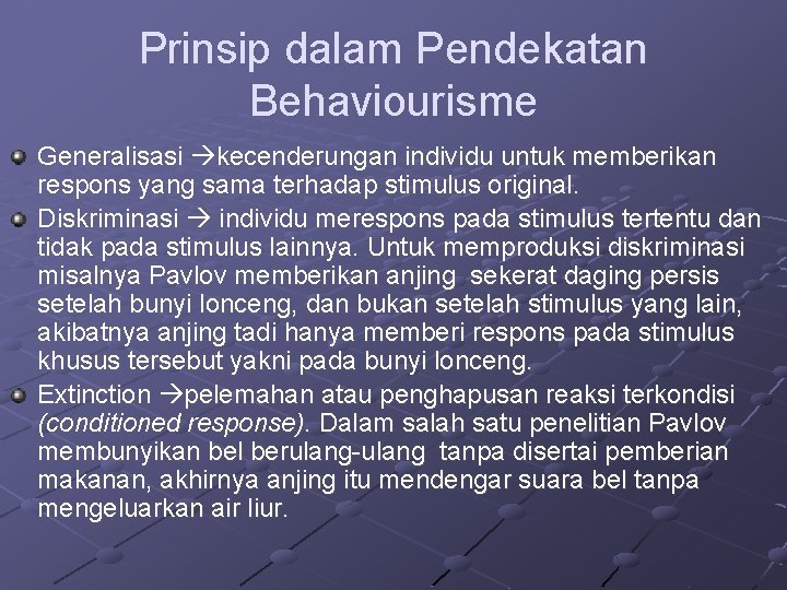 Prinsip dalam Pendekatan Behaviourisme Generalisasi kecenderungan individu untuk memberikan respons yang sama terhadap stimulus