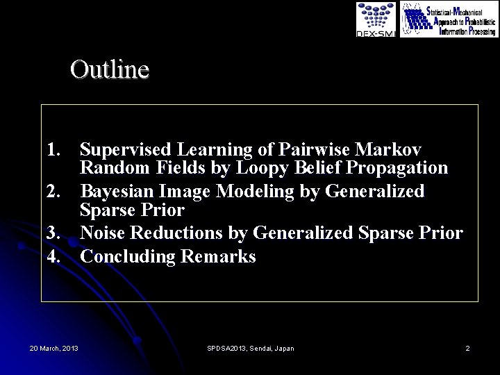 Outline 1. Supervised Learning of Pairwise Markov Random Fields by Loopy Belief Propagation 2.