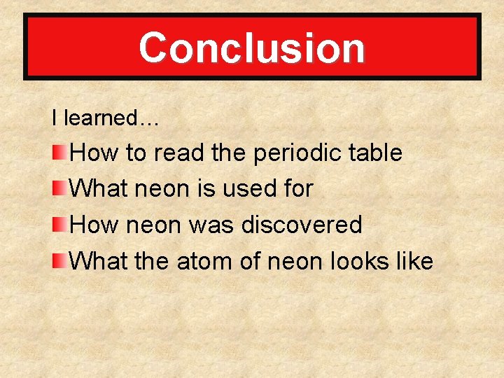 Conclusion I learned… How to read the periodic table What neon is used for